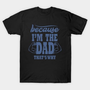 Because I'm The Dad That's Why, Funny, Humor, Father's Day T-Shirt